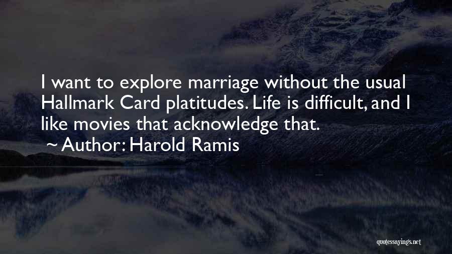 Life Acknowledge Quotes By Harold Ramis