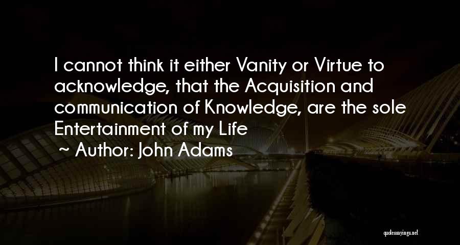 Life Acknowledge Quotes By John Adams