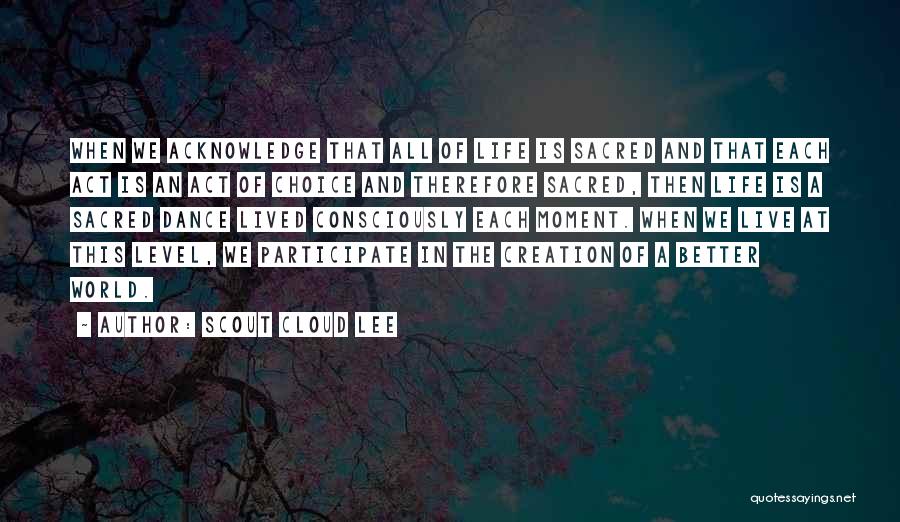 Life Acknowledge Quotes By Scout Cloud Lee