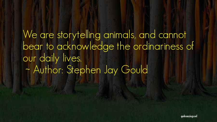 Life Acknowledge Quotes By Stephen Jay Gould