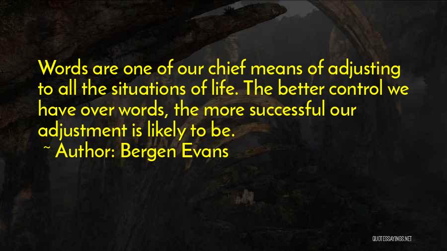 Life Adjusting Quotes By Bergen Evans