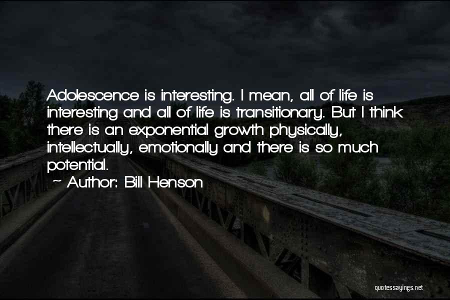 Life Adolescence Quotes By Bill Henson