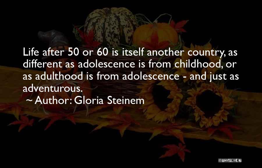 Life Adolescence Quotes By Gloria Steinem