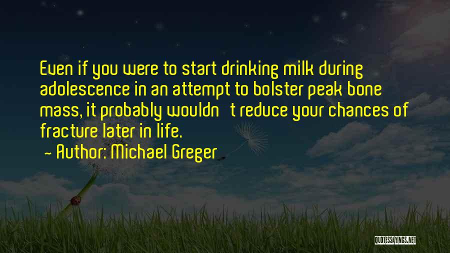 Life Adolescence Quotes By Michael Greger