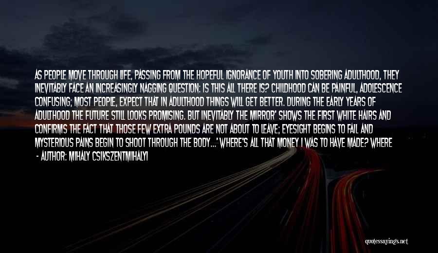 Life Adolescence Quotes By Mihaly Csikszentmihalyi Life Adolescence Quotes By Mihaly Csikszentmihalyi