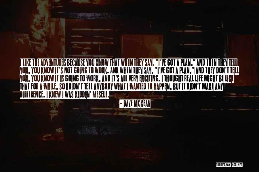 Life Adventures Quotes By Dave McKean