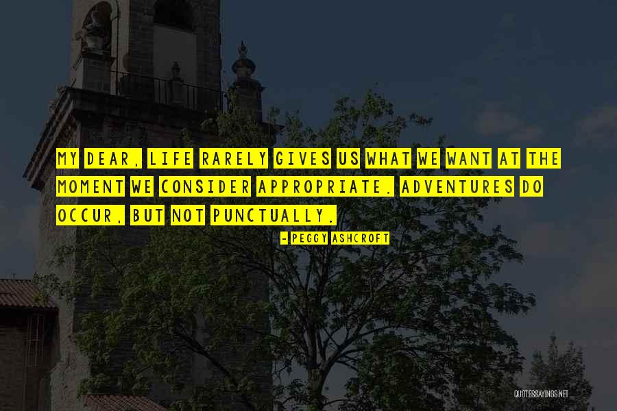 Life Adventures Quotes By Peggy Ashcroft Life Adventures Quotes By Peggy Ashcroft