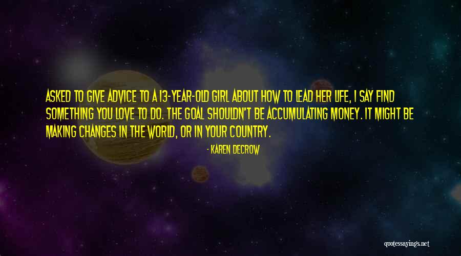 Life Advice From The Girl Quotes By Karen DeCrow Life Advice From The Girl Quotes By Karen DeCrow
