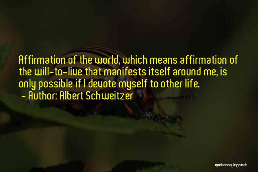 Life Affirmation Quotes By Albert Schweitzer