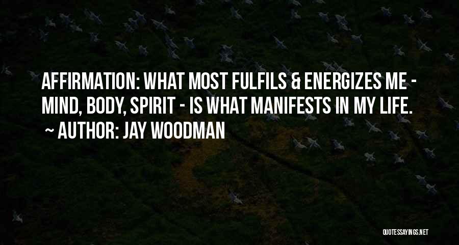Life Affirmation Quotes By Jay Woodman