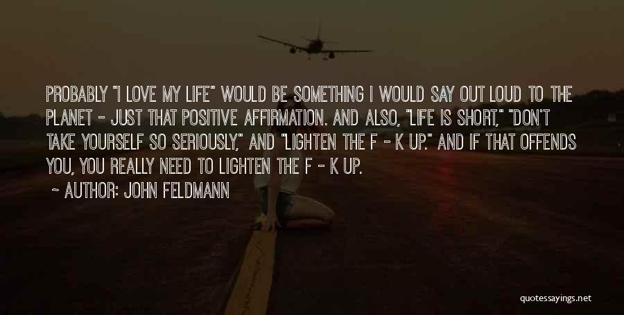 Life Affirmation Quotes By John Feldmann