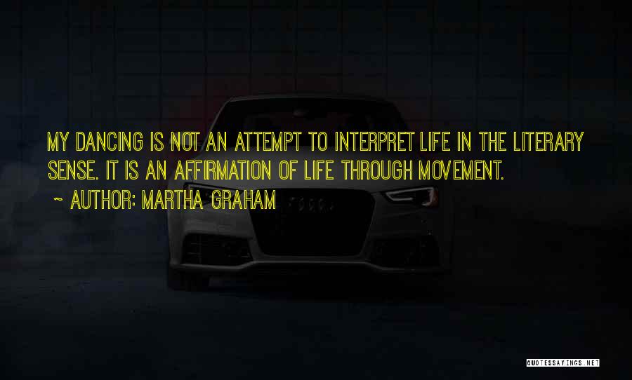 Life Affirmation Quotes By Martha Graham
