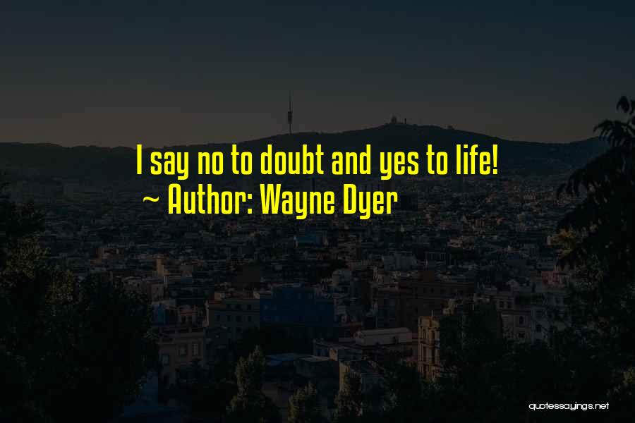 Life Affirmation Quotes By Wayne Dyer