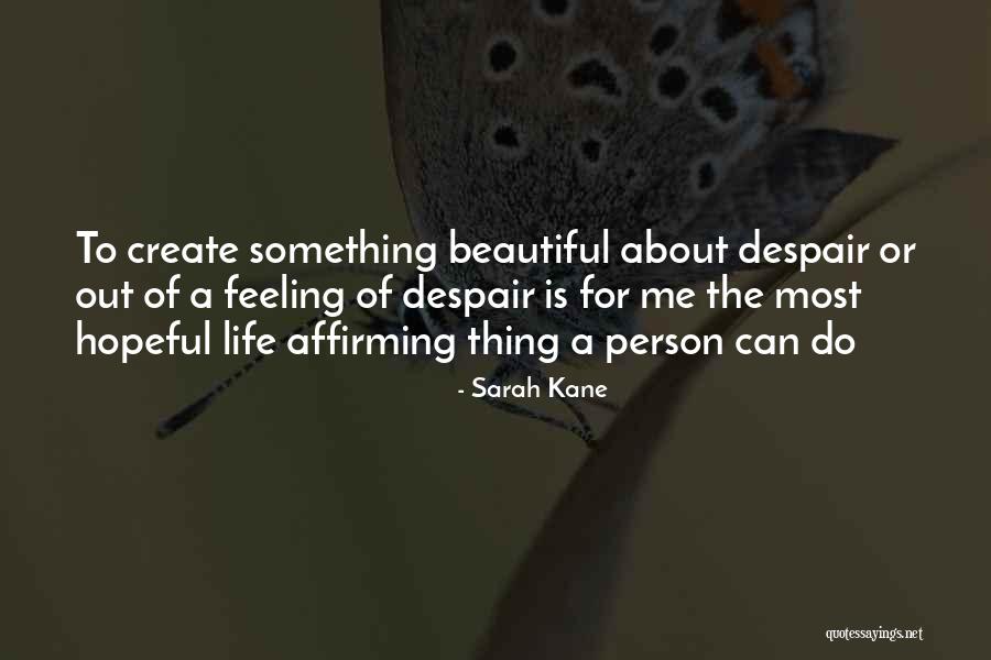 Life Affirming Quotes By Sarah Kane Life Affirming Quotes By Sarah Kane