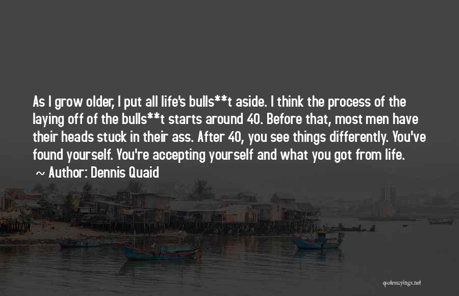 Life After 40 Quotes By Dennis Quaid