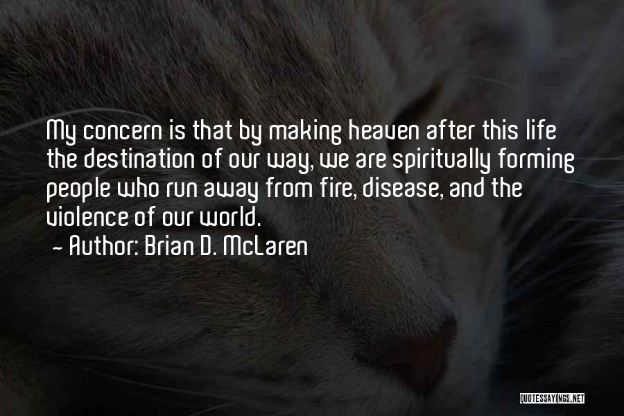 Life After Fire Quotes By Brian D. McLaren