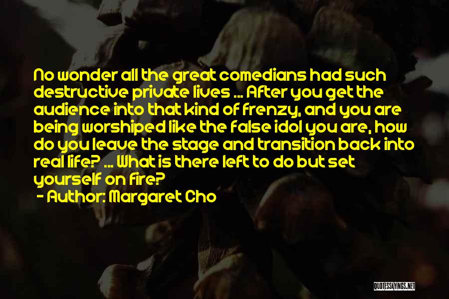 Life After Fire Quotes By Margaret Cho