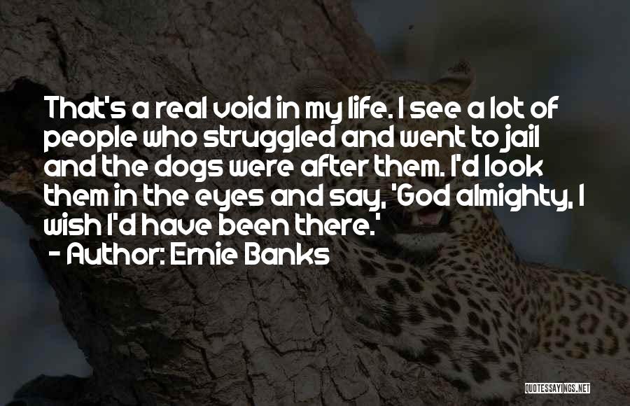 Life After Jail Quotes By Ernie Banks