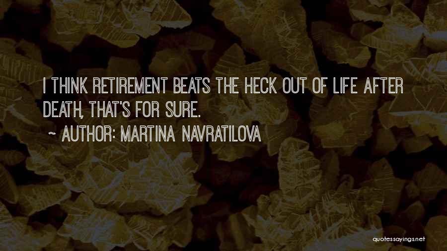 Life After Retirement Quotes By Martina Navratilova