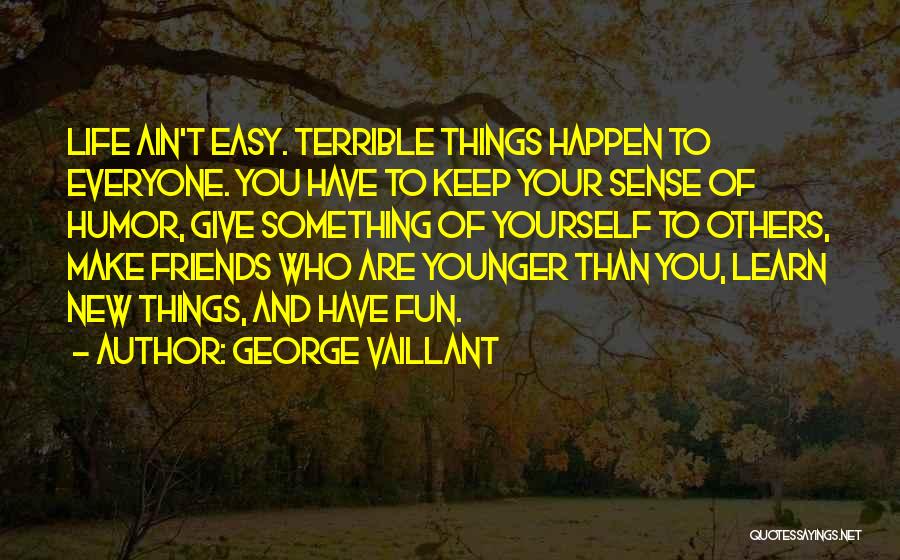 Life Ain't Easy Quotes By George Vaillant