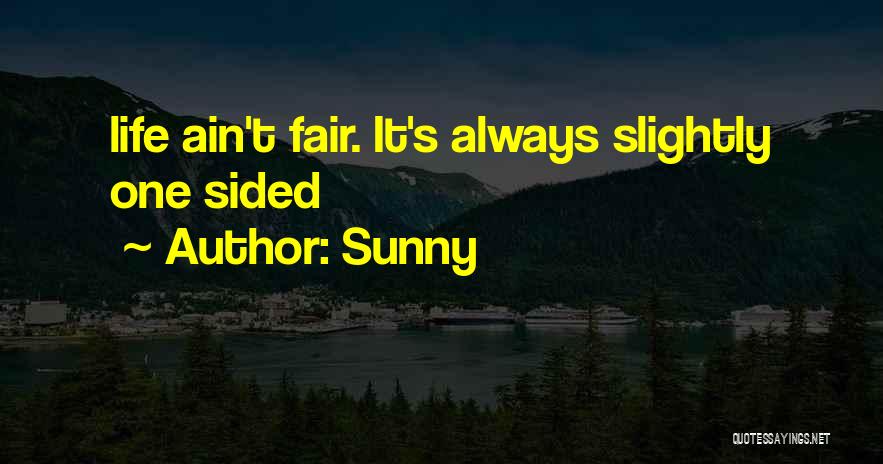 Life Ain't Fair Quotes By Sunny