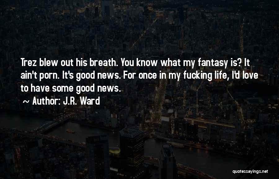 Life Ain't Quotes By J.R. Ward