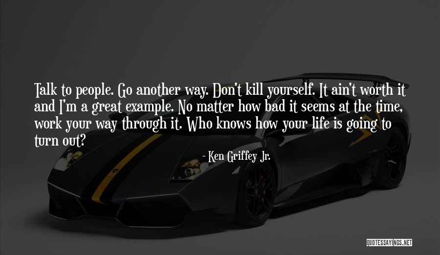 Life Ain't So Bad Quotes By Ken Griffey Jr.