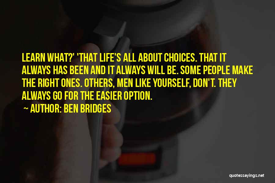 Life All About Choices Quotes By Ben Bridges
