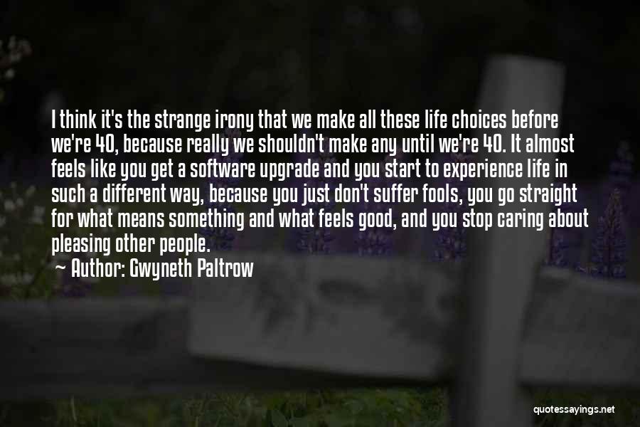 Life All About Choices Quotes By Gwyneth Paltrow