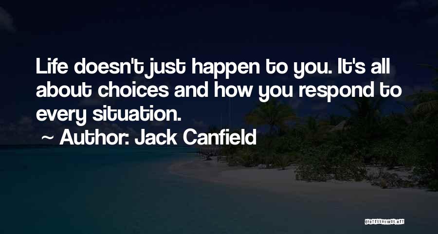 Life All About Choices Quotes By Jack Canfield