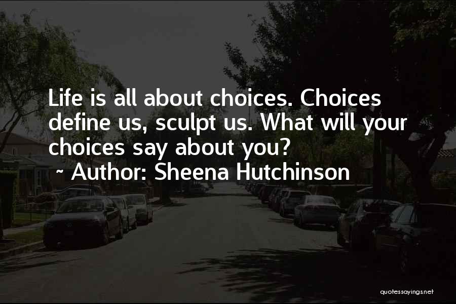 Life All About Choices Quotes By Sheena Hutchinson