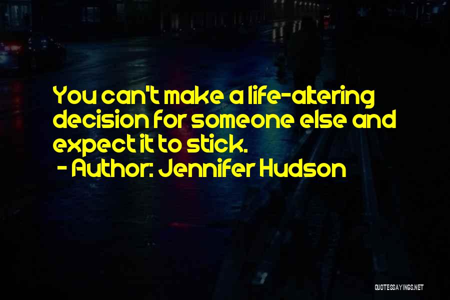 Life Altering Decision Quotes By Jennifer Hudson