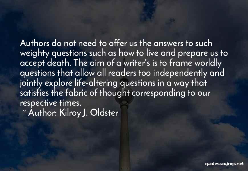 Life Altering Quotes By Kilroy J. Oldster