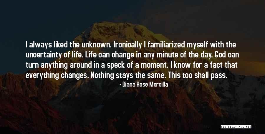 Life Always Changes Quotes By Diana Rose Morcilla