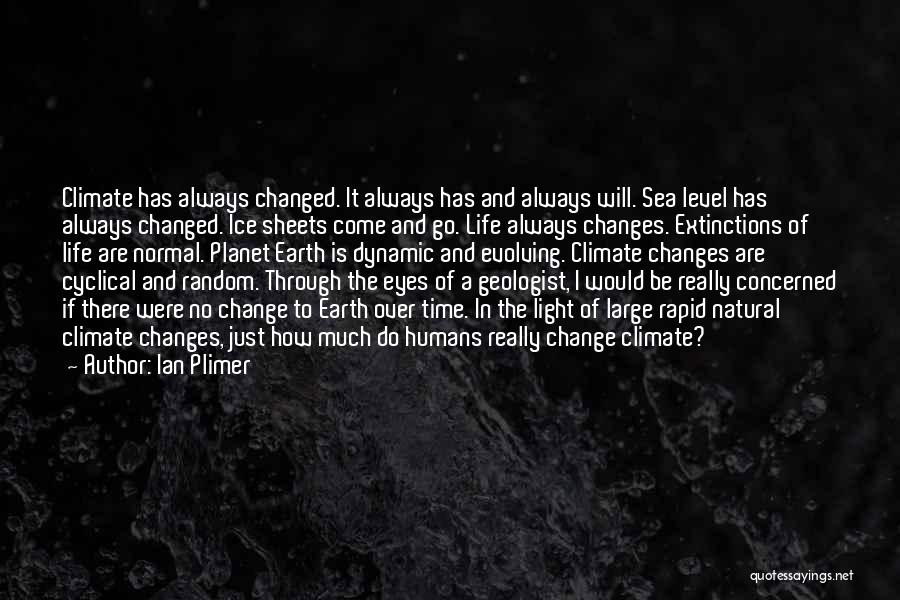 Life Always Changes Quotes By Ian Plimer