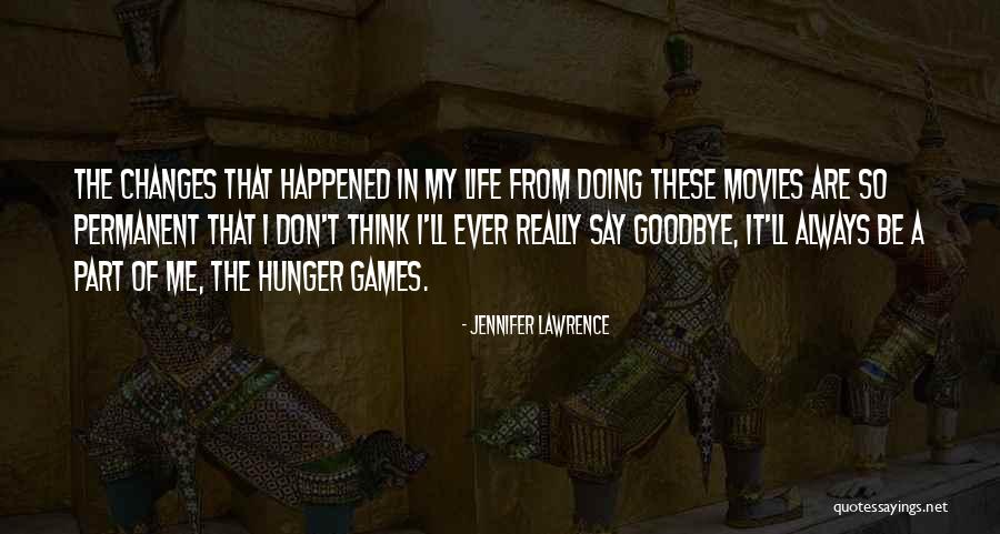 Life Always Changes Quotes By Jennifer Lawrence