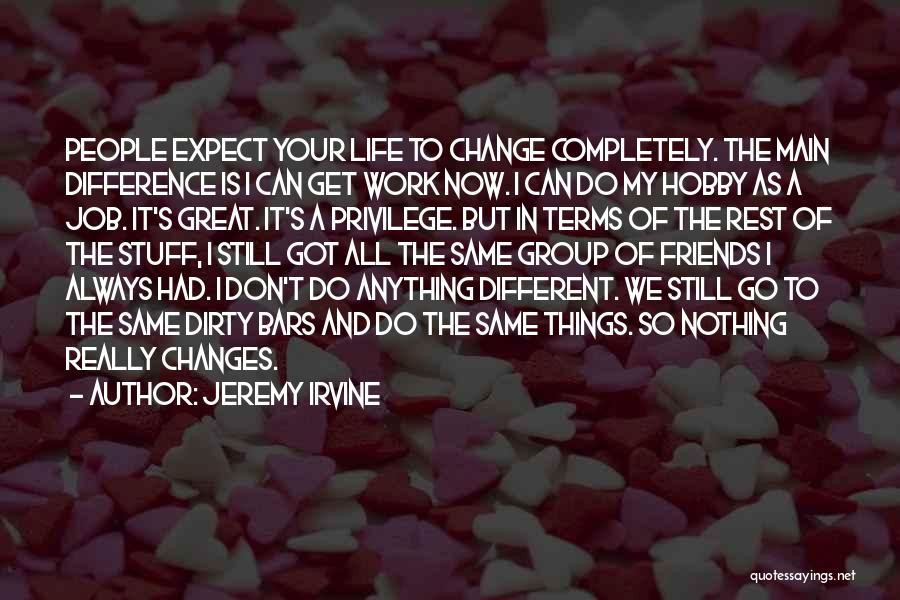 Life Always Changes Quotes By Jeremy Irvine