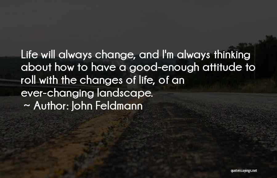 Life Always Changes Quotes By John Feldmann