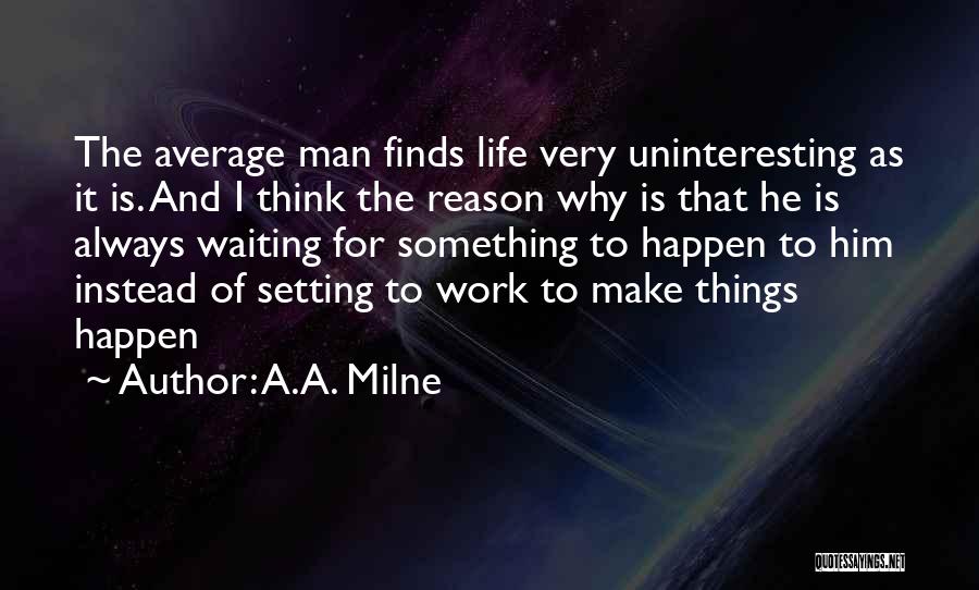 Life Always Finds A Way Quotes By A.A. Milne