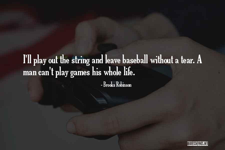 Life And Baseball Quotes By Brooks Robinson Life And Baseball Quotes By Brooks Robinson