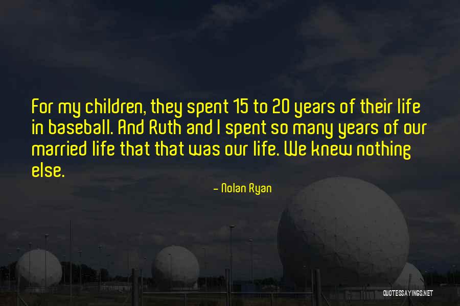 Life And Baseball Quotes By Nolan Ryan Life And Baseball Quotes By Nolan Ryan
