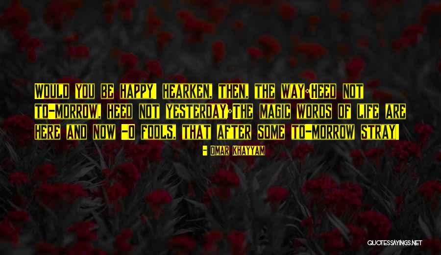 Life And Be Happy Quotes By Omar Khayyam Life And Be Happy Quotes By Omar Khayyam