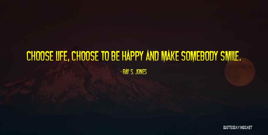 Life And Be Happy Quotes By Ray S. Jones Life And Be Happy Quotes By Ray S. Jones