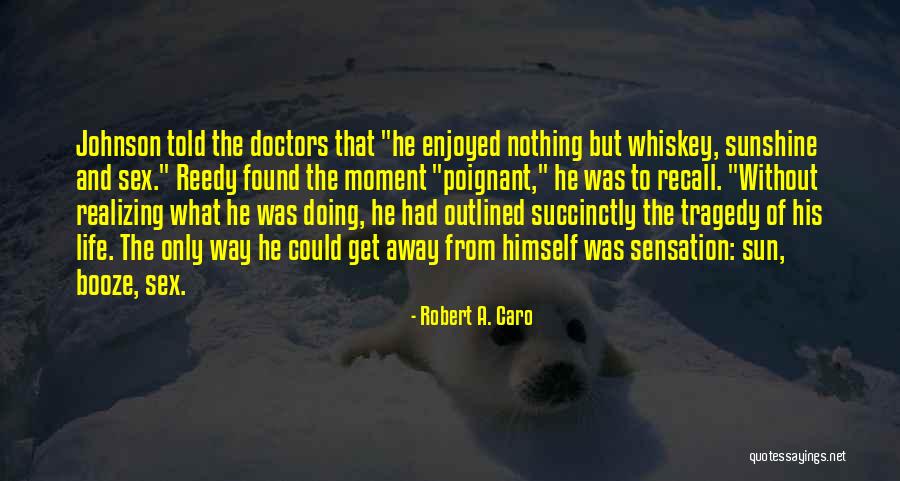 Life And Booze Quotes By Robert A. Caro Life And Booze Quotes By Robert A. Caro