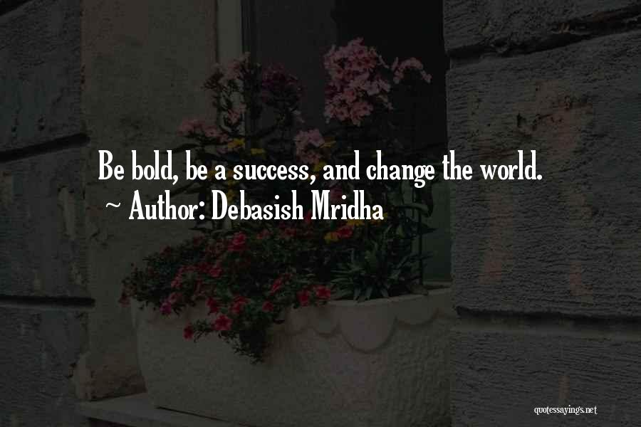 Life And Change And Happiness Quotes By Debasish Mridha