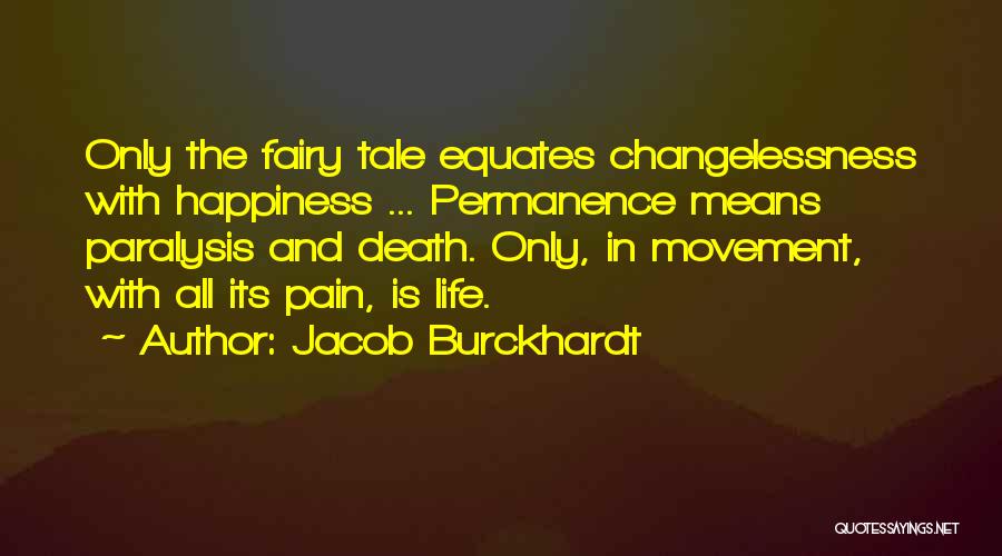 Life And Change And Happiness Quotes By Jacob Burckhardt