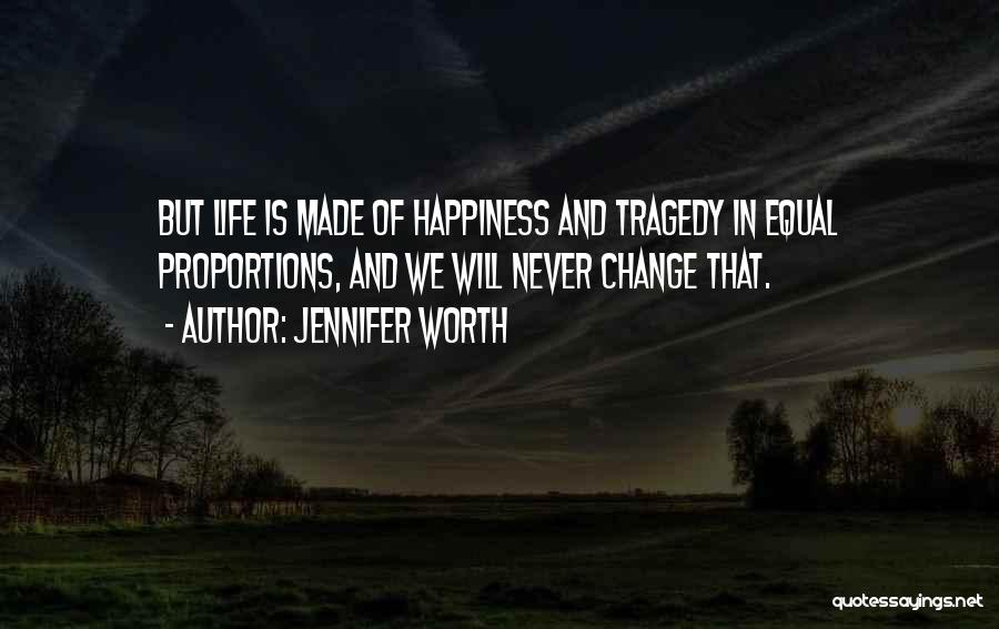 Life And Change And Happiness Quotes By Jennifer Worth