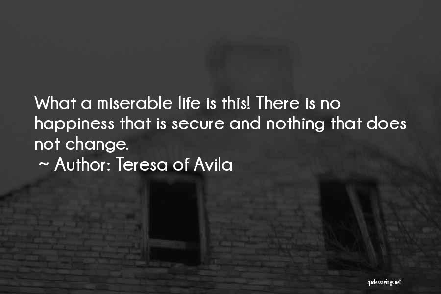 Life And Change And Happiness Quotes By Teresa Of Avila