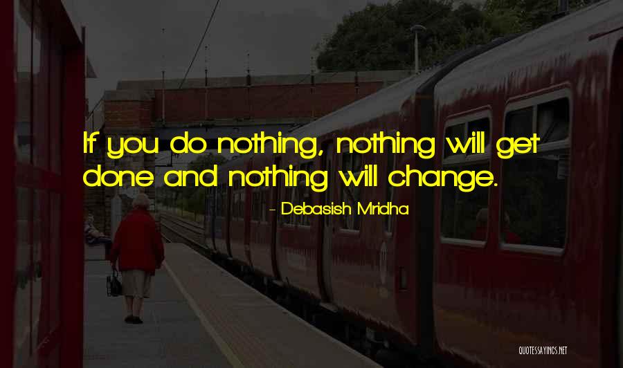 Life And Change And Love Quotes By Debasish Mridha Life And Change And Love Quotes By Debasish Mridha