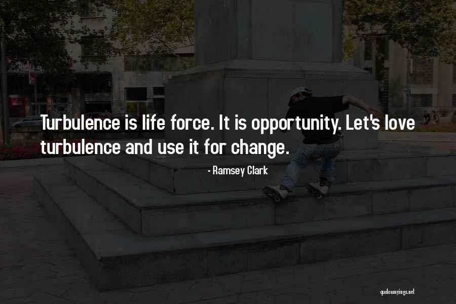 Life And Change And Love Quotes By Ramsey Clark Life And Change And Love Quotes By Ramsey Clark